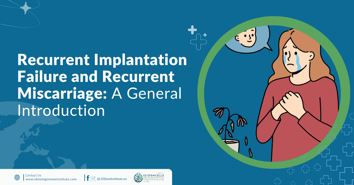 Recurrent Implantation Failure and Recurrent Miscarriage: A General Introduction