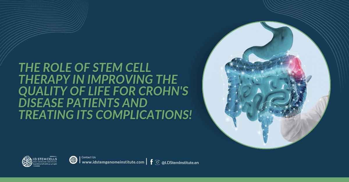 The Role of Stem Cell Therapy in Improving the Quality of Life for Crohn's Disease Patients and Treating its Complications!
